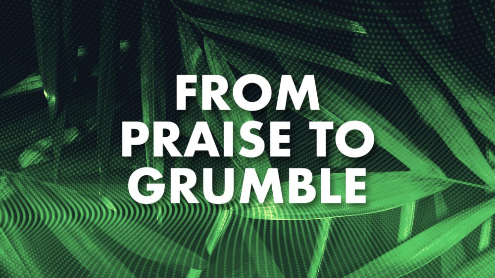 From Praise to Grumble