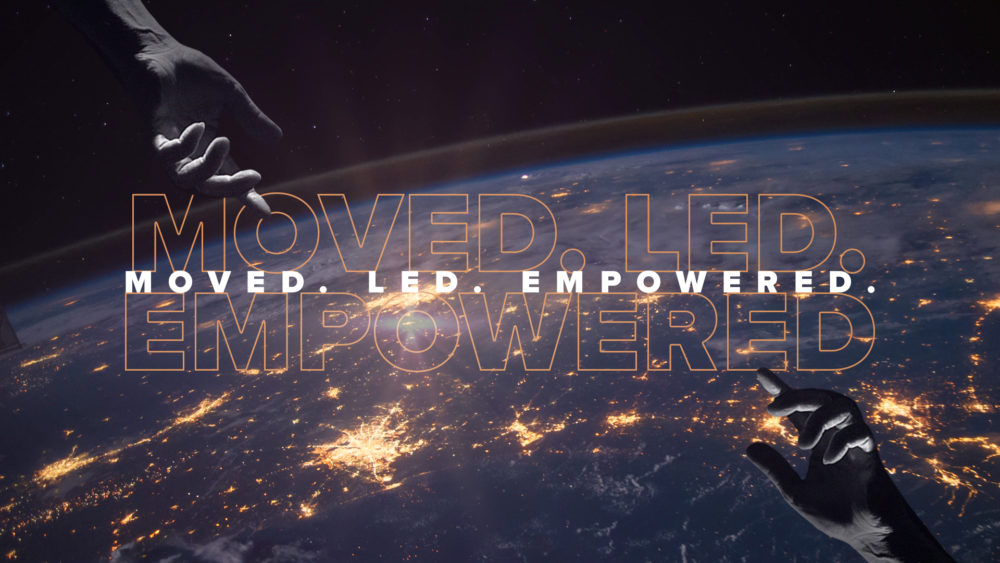 Moved. Led. Empowered.