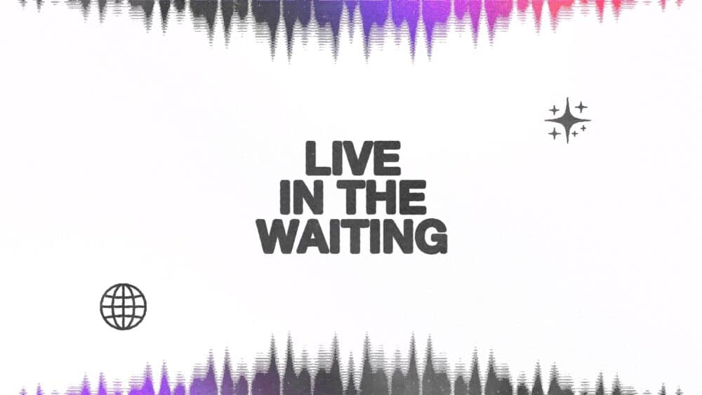 Live in the Waiting